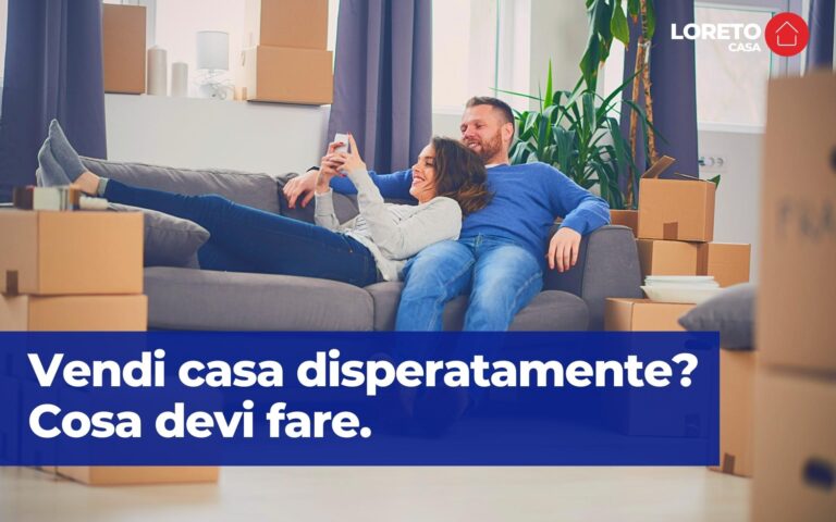 Vendi casa disperatamente, tutto quello che c’è da sapere